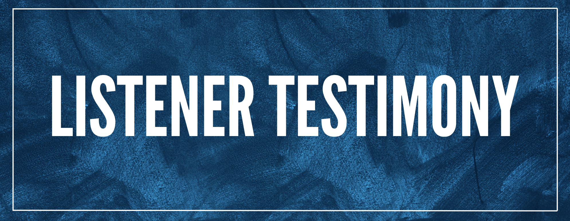 Listener Testimony